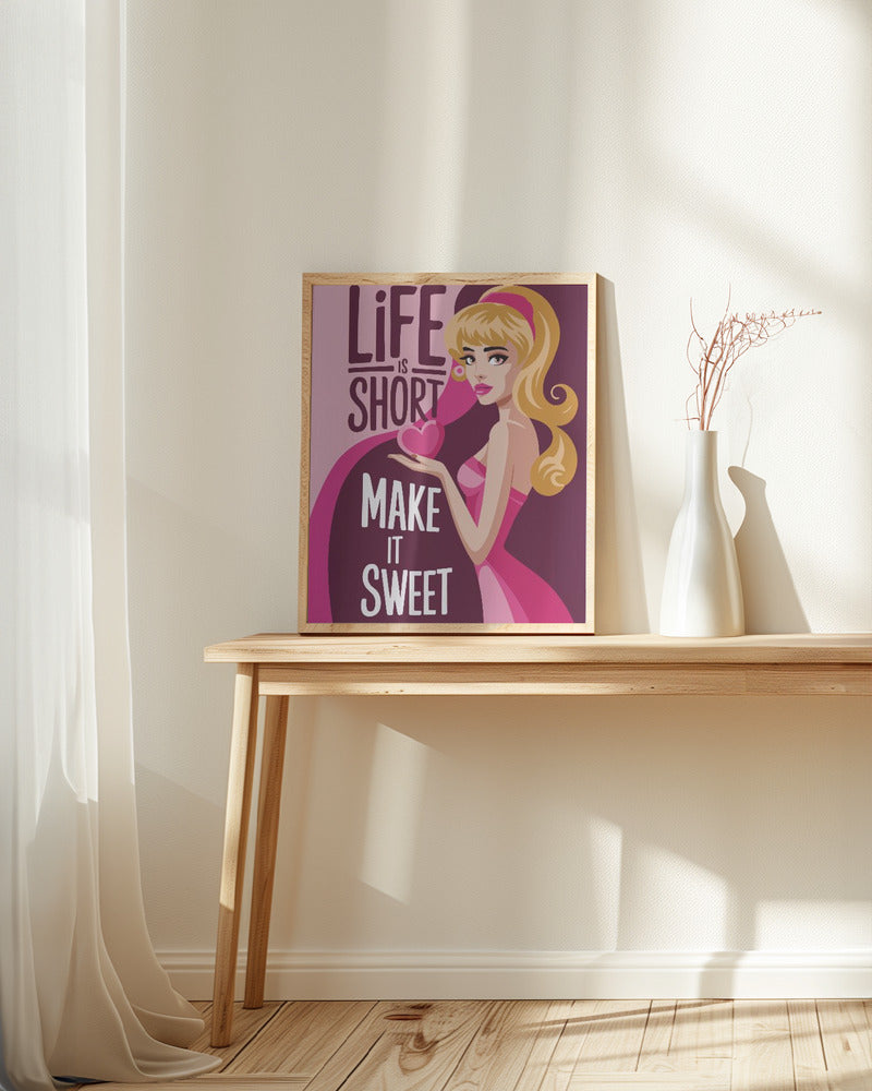 Life Is Short Make It Sweet Poster