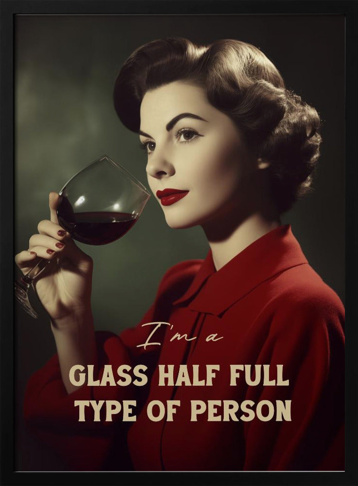 I'm a glass half full type of person Poster