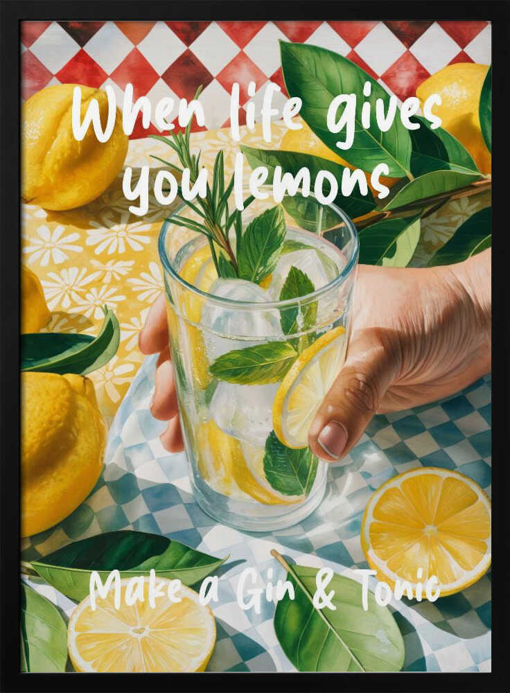 When Life Gives You Lemons, Make A Gin & Tonic Poster