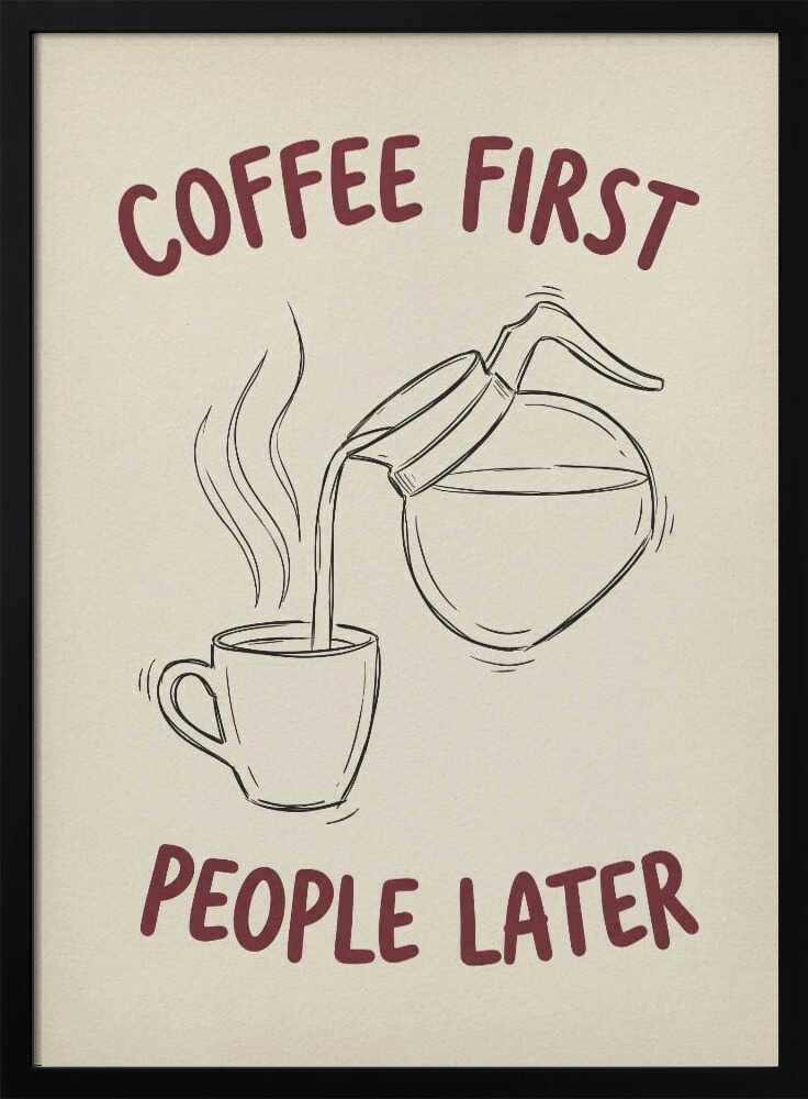Coffee First, People Later Poster