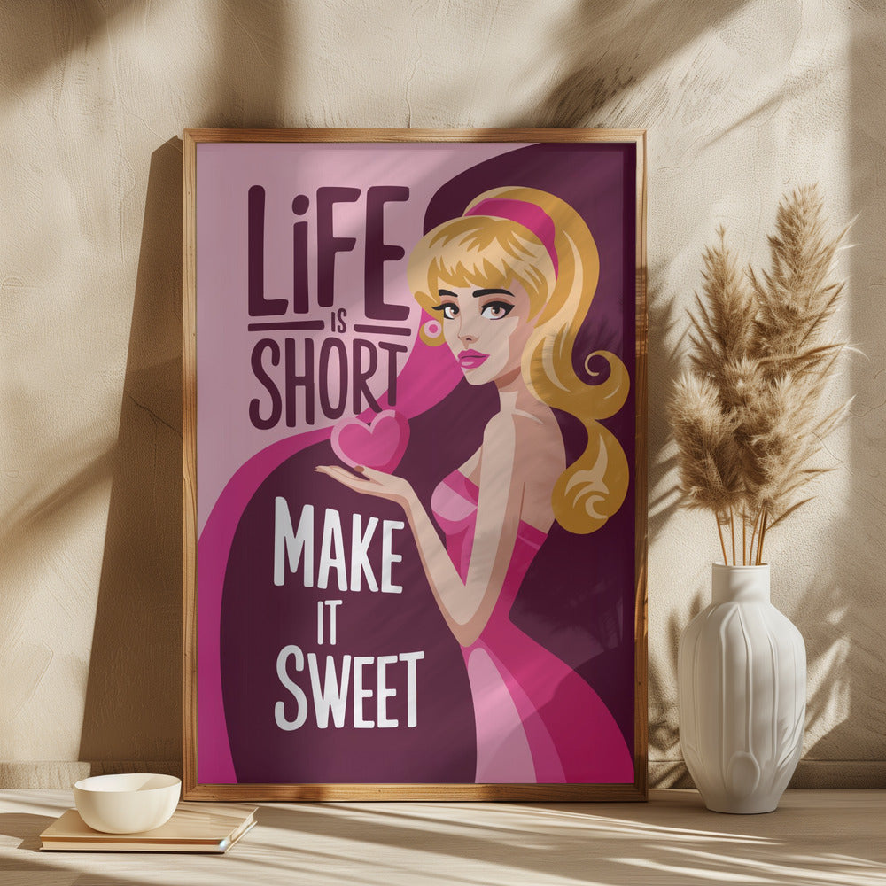Life Is Short Make It Sweet Poster