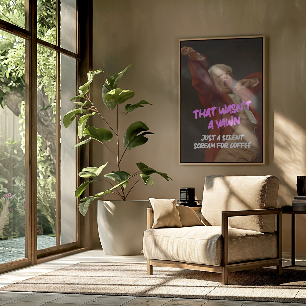 Thats Wasn't a Yawn - Just a Silent Scream For Coffee Poster