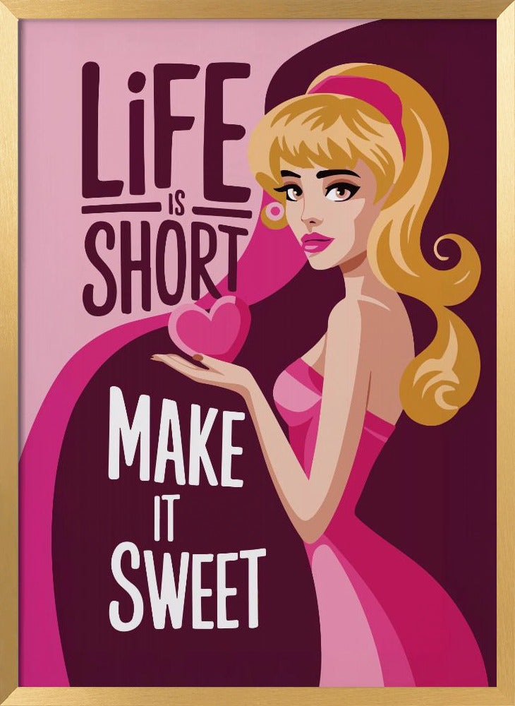 Life Is Short Make It Sweet Poster