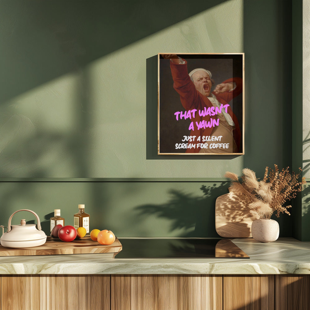 Thats Wasn't a Yawn - Just a Silent Scream For Coffee Poster