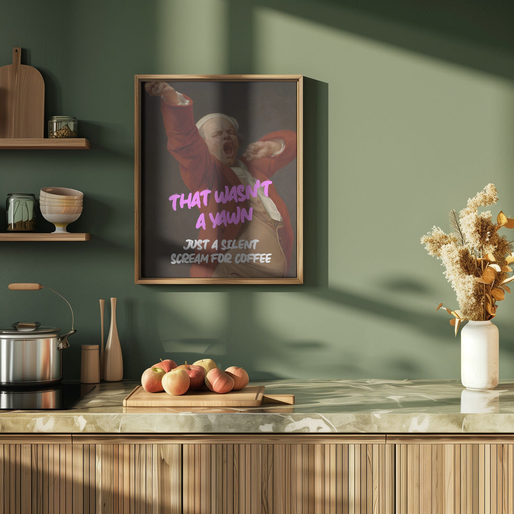 Thats Wasn't a Yawn - Just a Silent Scream For Coffee Poster