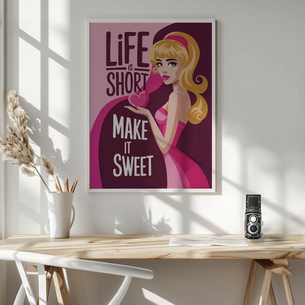 Life Is Short Make It Sweet Poster