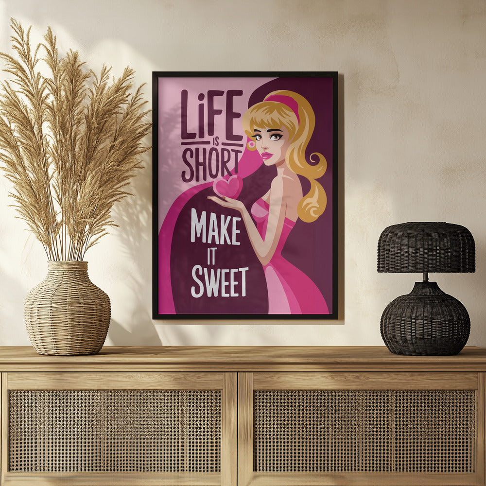 Life Is Short Make It Sweet Poster