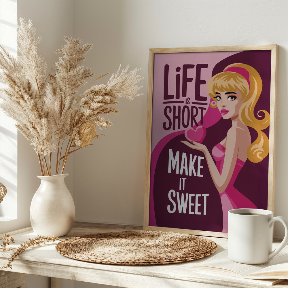 Life Is Short Make It Sweet Poster