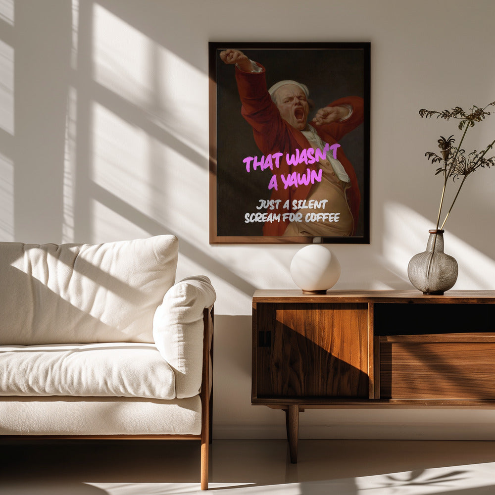Thats Wasn't a Yawn - Just a Silent Scream For Coffee Poster