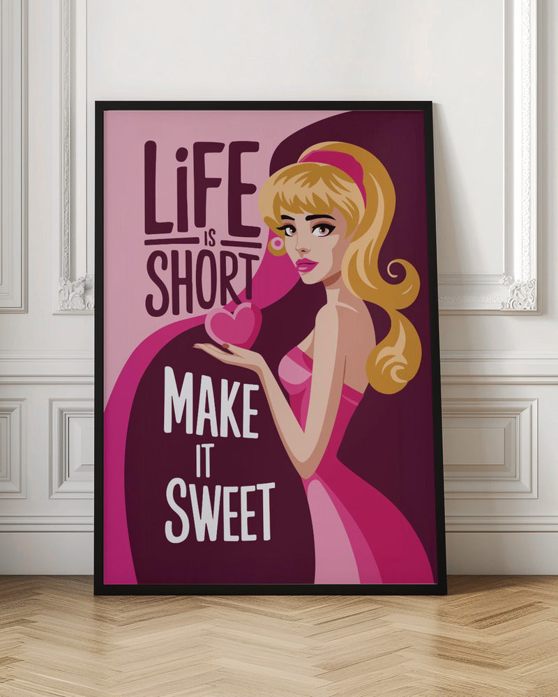 Life Is Short Make It Sweet Poster