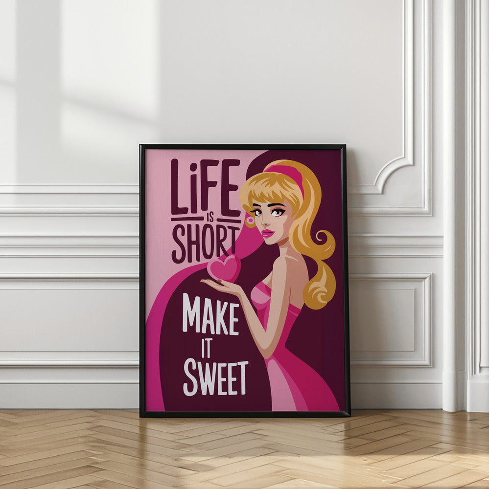 Life Is Short Make It Sweet Poster