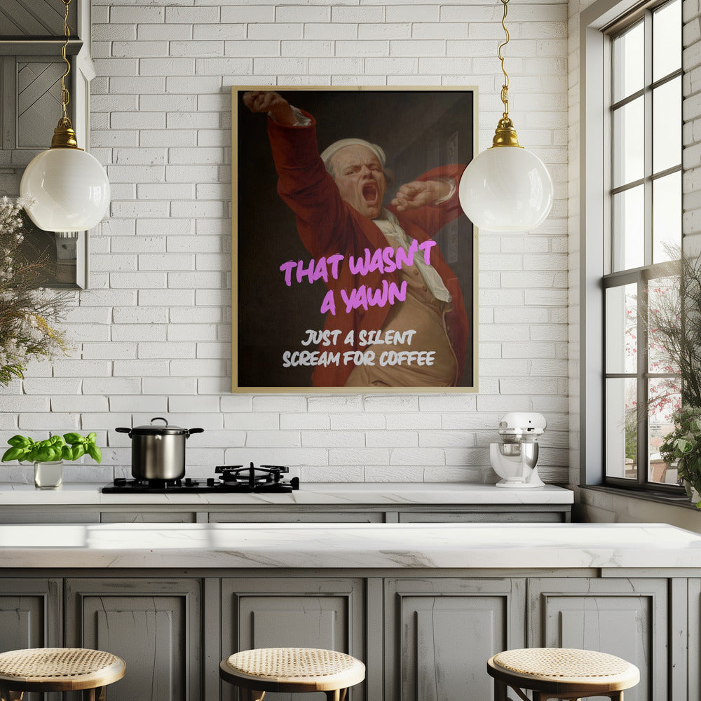 Thats Wasn't a Yawn - Just a Silent Scream For Coffee Poster