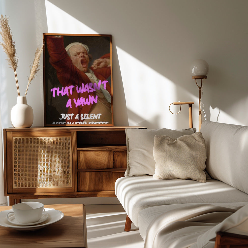Thats Wasn't a Yawn - Just a Silent Scream For Coffee Poster