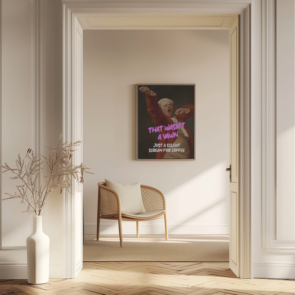 Thats Wasn't a Yawn - Just a Silent Scream For Coffee Poster