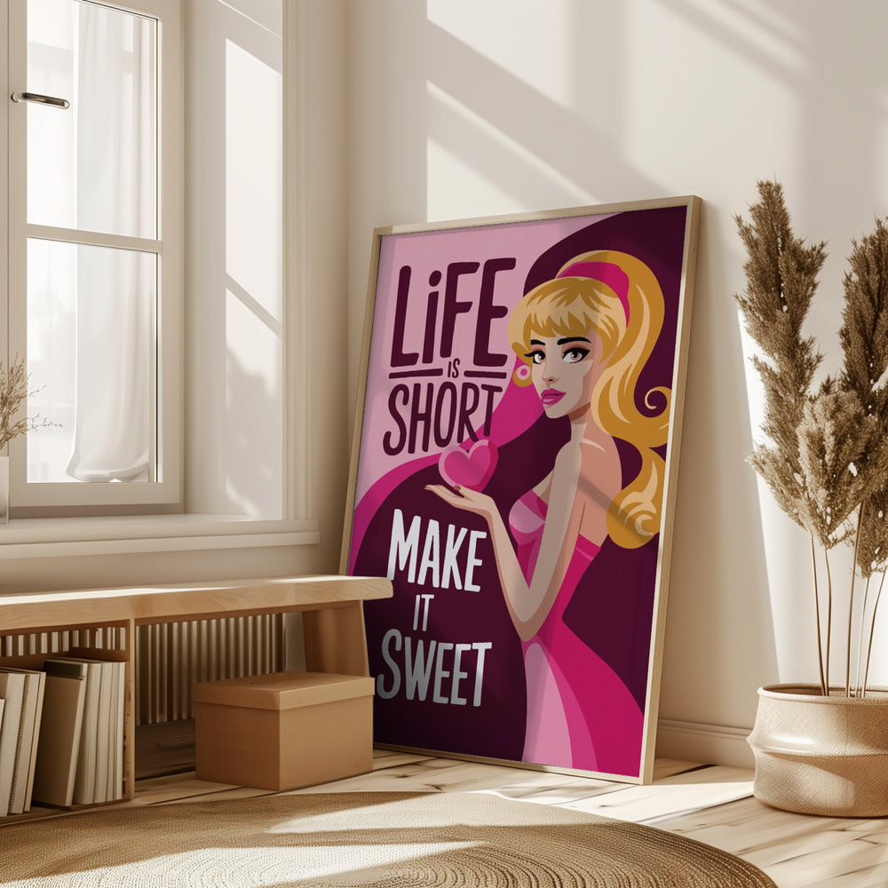 Life Is Short Make It Sweet Poster