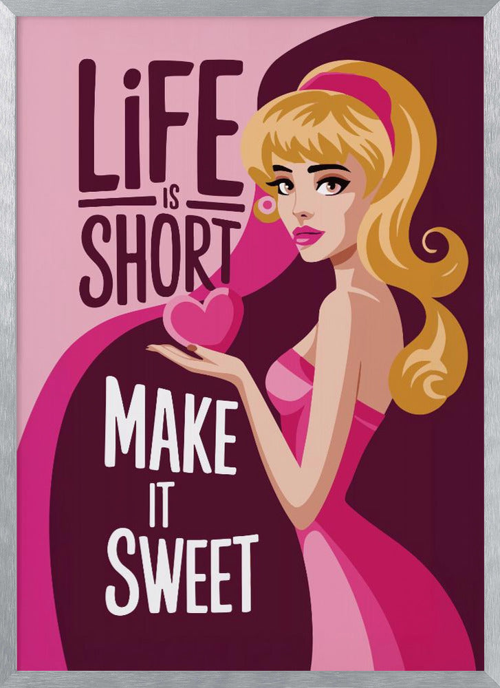 Life Is Short Make It Sweet Poster