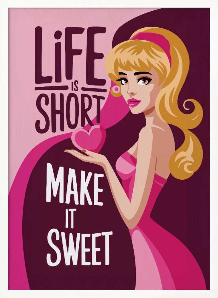 Life Is Short Make It Sweet Poster