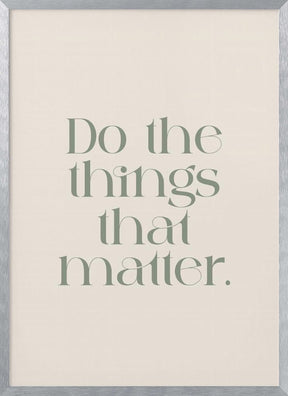 Do The Things That Matter Poster - Corkframes.com