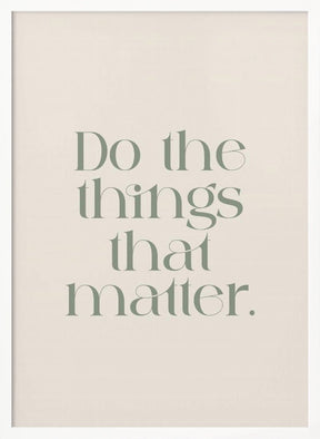 Do The Things That Matter Poster - Corkframes.com