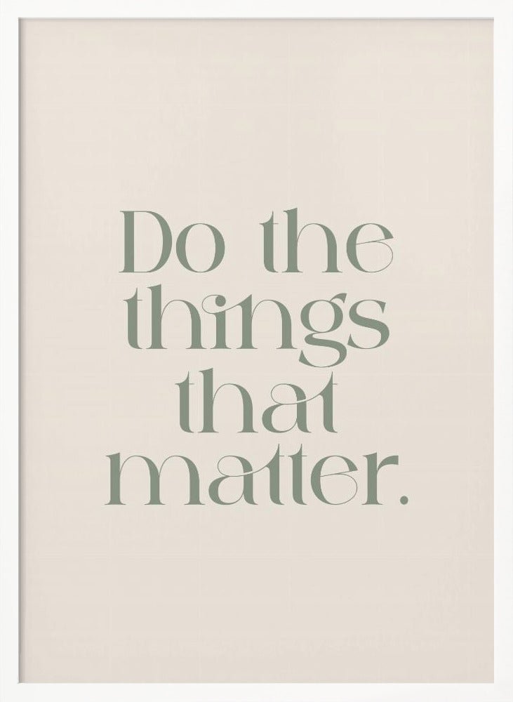 Do The Things That Matter Poster - Corkframes.com