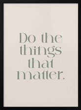 Do The Things That Matter Poster - Corkframes.com