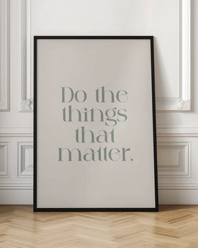 Do The Things That Matter Poster - Corkframes.com