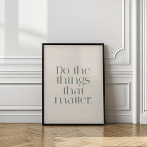 Do The Things That Matter Poster - Corkframes.com