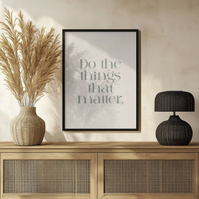 Do The Things That Matter Poster - Corkframes.com