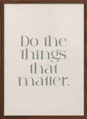 Do The Things That Matter Poster - Corkframes.com