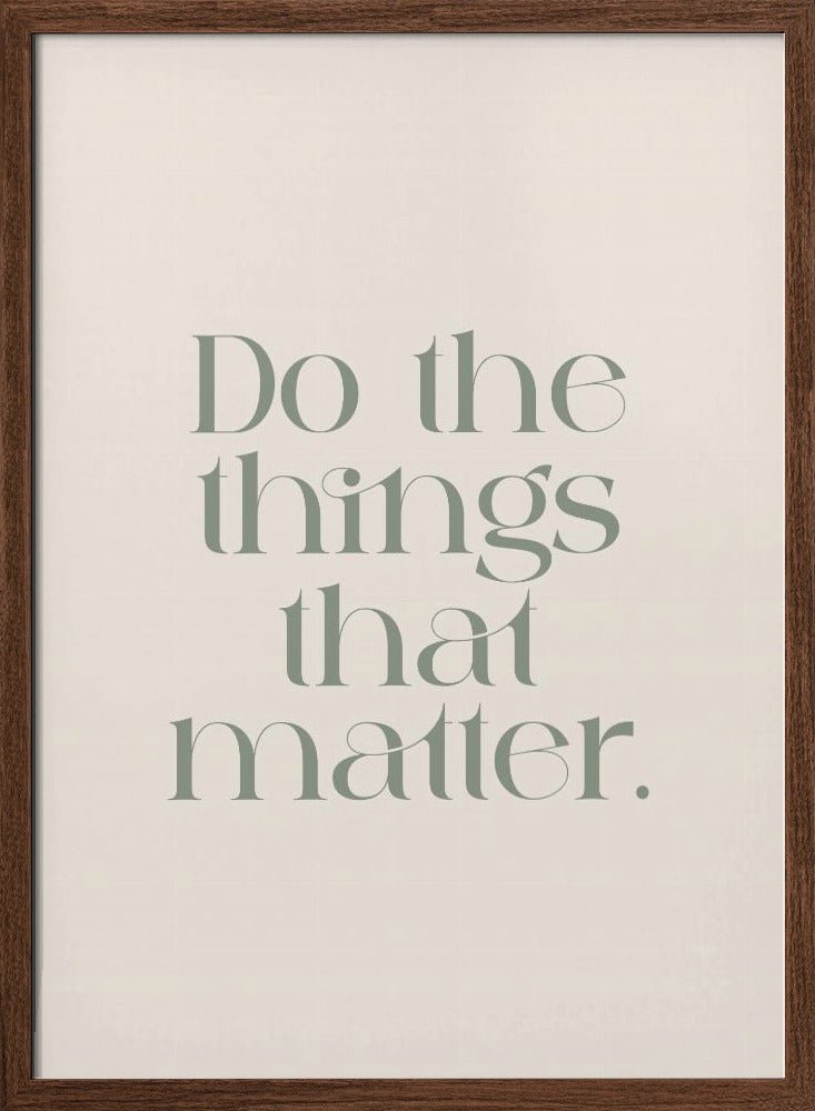 Do The Things That Matter Poster - Corkframes.com