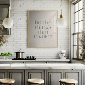 Do The Things That Matter Poster - Corkframes.com