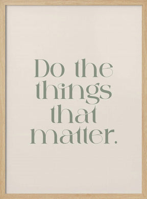 Do The Things That Matter Poster - Corkframes.com