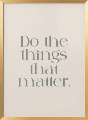 Do The Things That Matter Poster - Corkframes.com