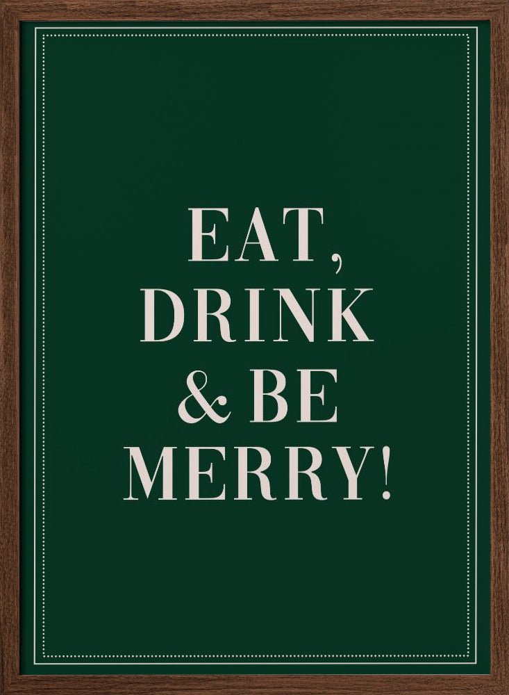 Eat,Drink And Be Merry Poster - Corkframes.com