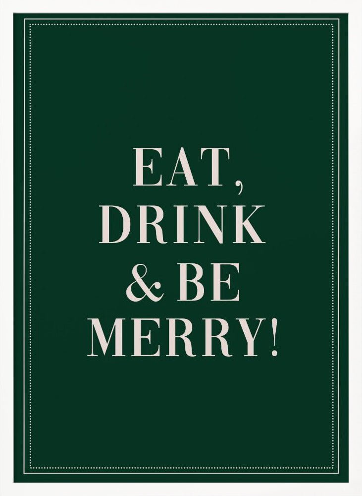 Eat,Drink And Be Merry Poster - Corkframes.com