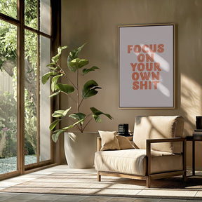 Focus On Your Own Shit Poster - Corkframes.com