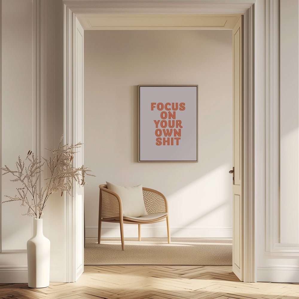 Focus On Your Own Shit Poster - Corkframes.com