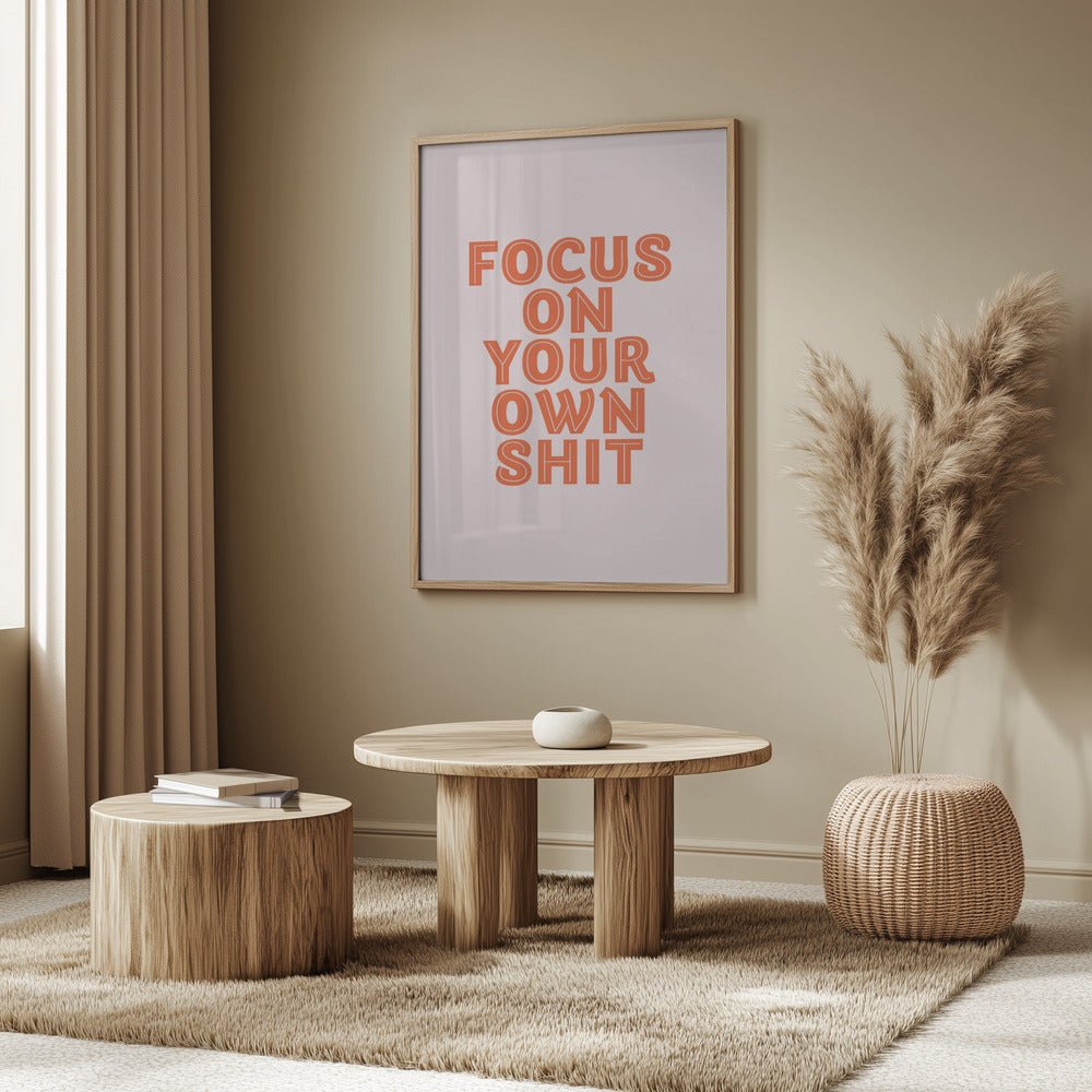 Focus On Your Own Shit Poster - Corkframes.com