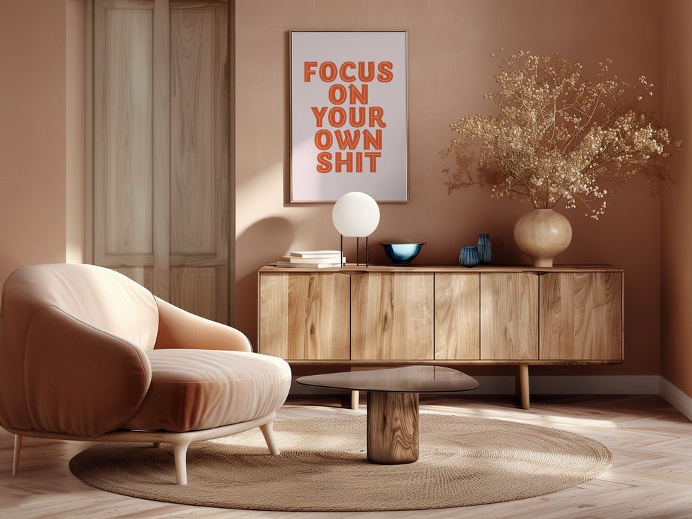 Focus On Your Own Shit Poster - Corkframes.com