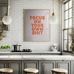 Focus On Your Own Shit Poster - Corkframes.com