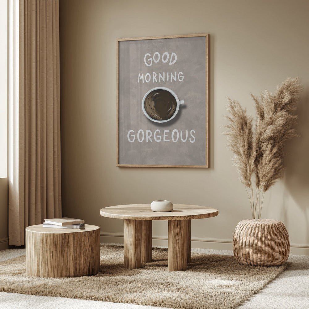 Good Morning Gorgeous Coffee Poster - Corkframes.com