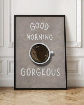 Good Morning Gorgeous Coffee Poster - Corkframes.com