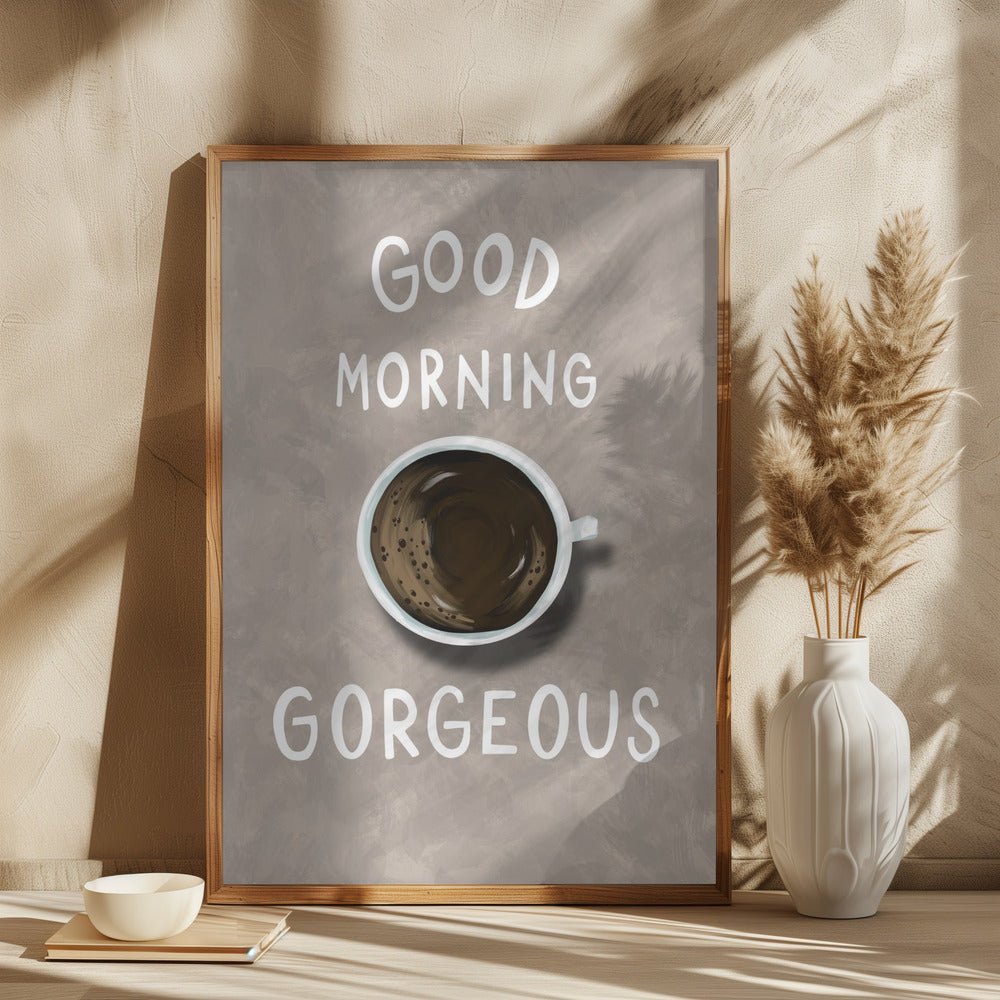 Good Morning Gorgeous Coffee Poster - Corkframes.com