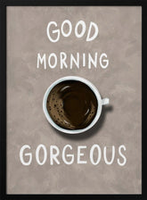 Good Morning Gorgeous Coffee Poster - Corkframes.com