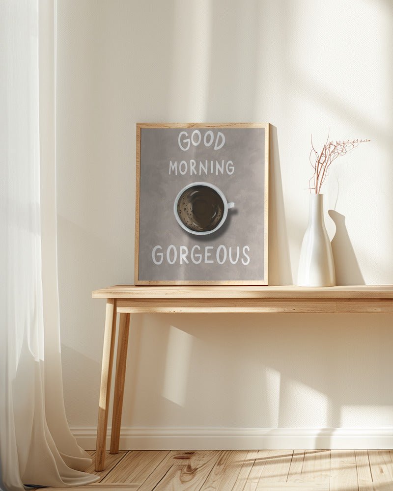 Good Morning Gorgeous Coffee Poster - Corkframes.com