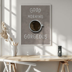 Good Morning Gorgeous Coffee Poster - Corkframes.com