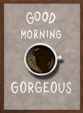 Good Morning Gorgeous Coffee Poster - Corkframes.com