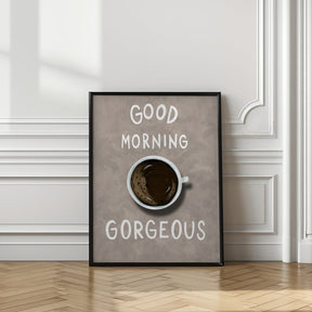 Good Morning Gorgeous Coffee Poster - Corkframes.com