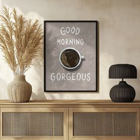 Good Morning Gorgeous Coffee Poster - Corkframes.com