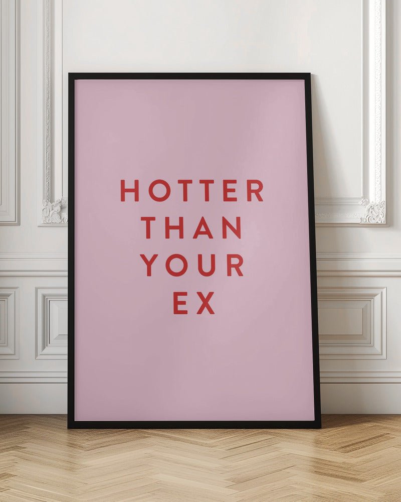 Hotter Than Your Ex Poster - Corkframes.com